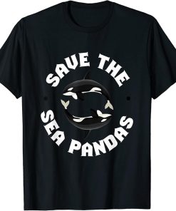 Orcas I Save The Sea Pandas I Orca Whale Sea Killer Whale T-Shirt