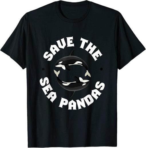 Orcas I Save The Sea Pandas I Orca Whale Sea Killer Whale T-Shirt